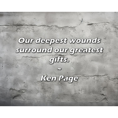 Ken Page Quote: Our deepest wounds surround our greatest gifts.