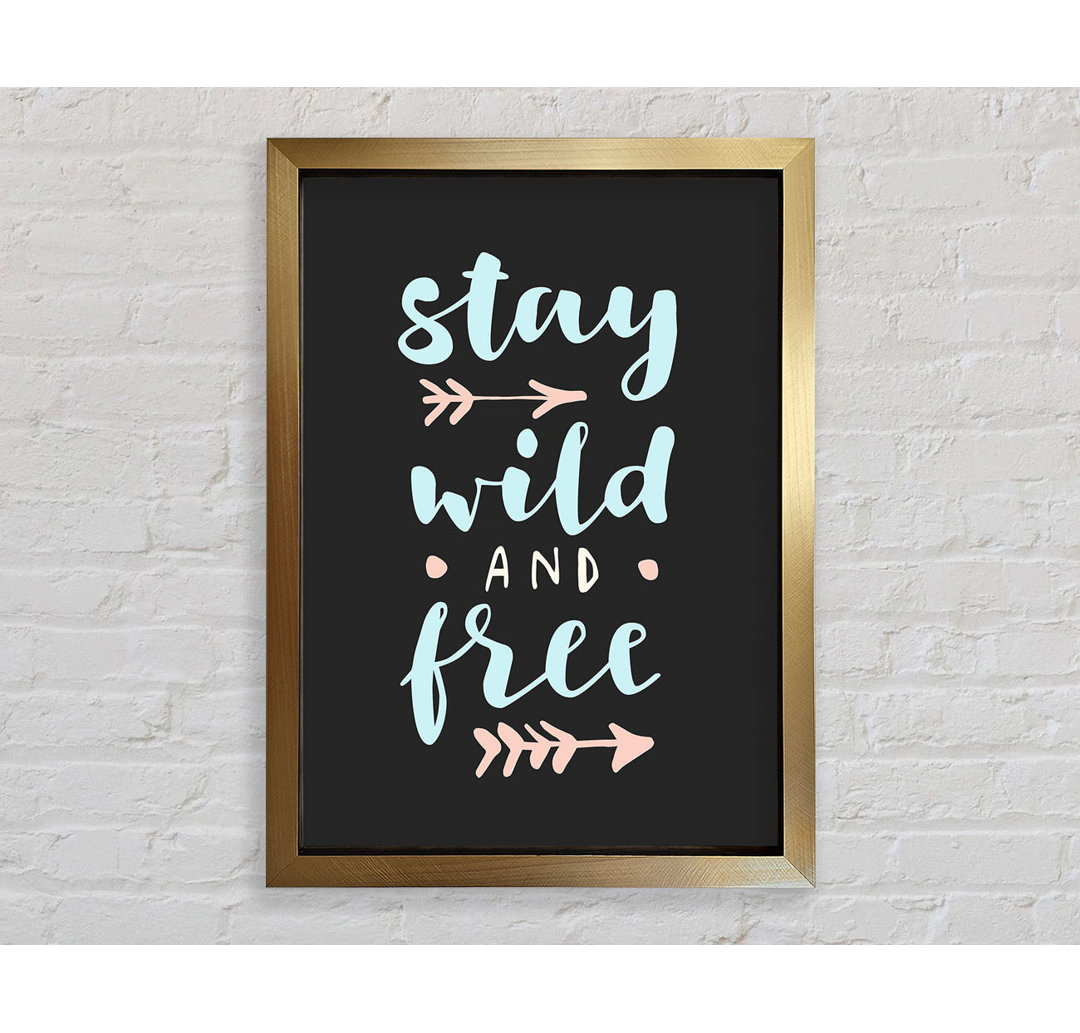 Stay Wild And Free Gerahmter Druck Wandkunst