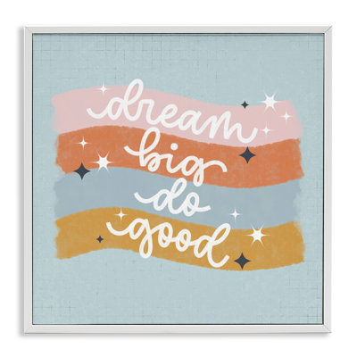 Dream Big Do Good Framed Giclee, design by Sarah Hickman
