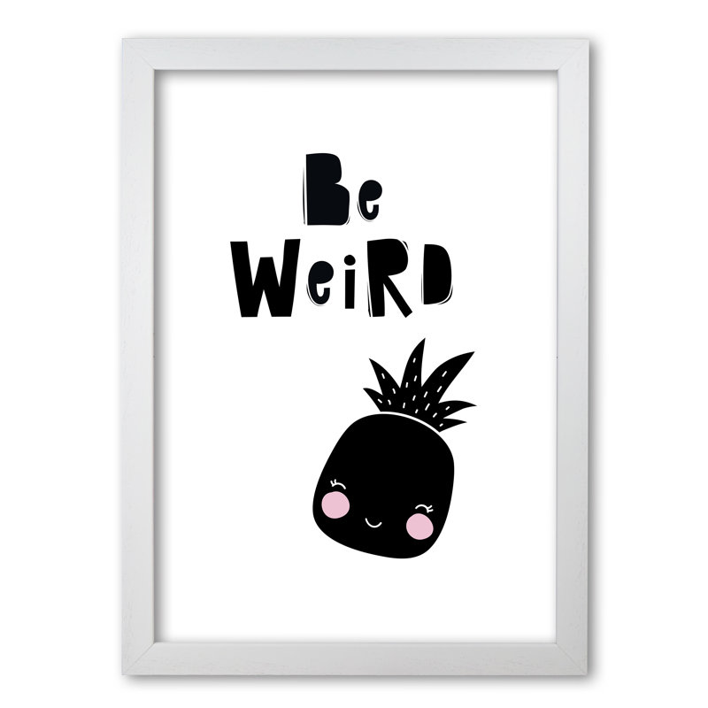Be Weird Pineapple - Print, 42 cm H x 30 cm W x 5 cm D, White Grain Frame
