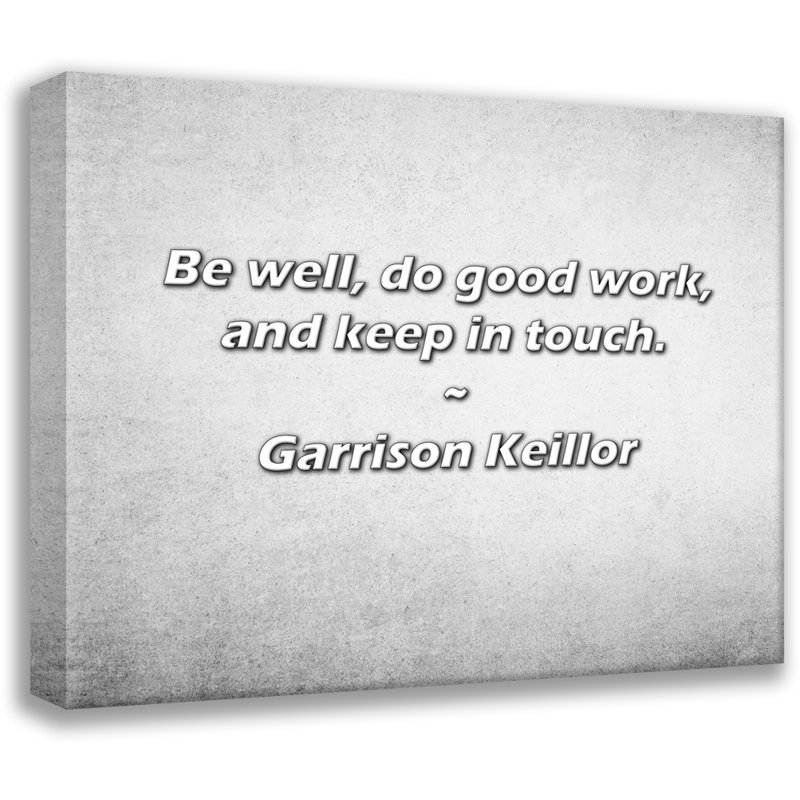 Citation artistique «Soyez bien, faites du bon travail et restez en contact». «By Garrison Keillor», toile tendue avec châssis