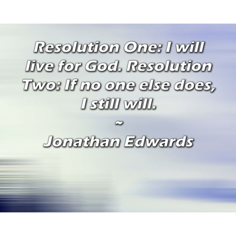 Toile tendue d'ArtsyQuotes par Jonathan Edwards: «Première résolution: je vivrai pour Dieu. Deuxième résolution: si personne d'autre ne le fait, je le ferai quand même.