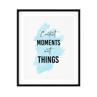 " Collect Moments Not Things "