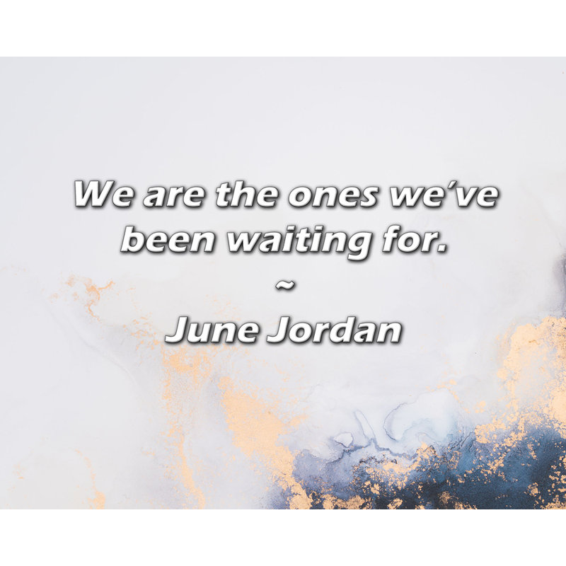 Citation de June Jordan: Nous sommes ceux que nous attendions., H 15 po x l 18 po