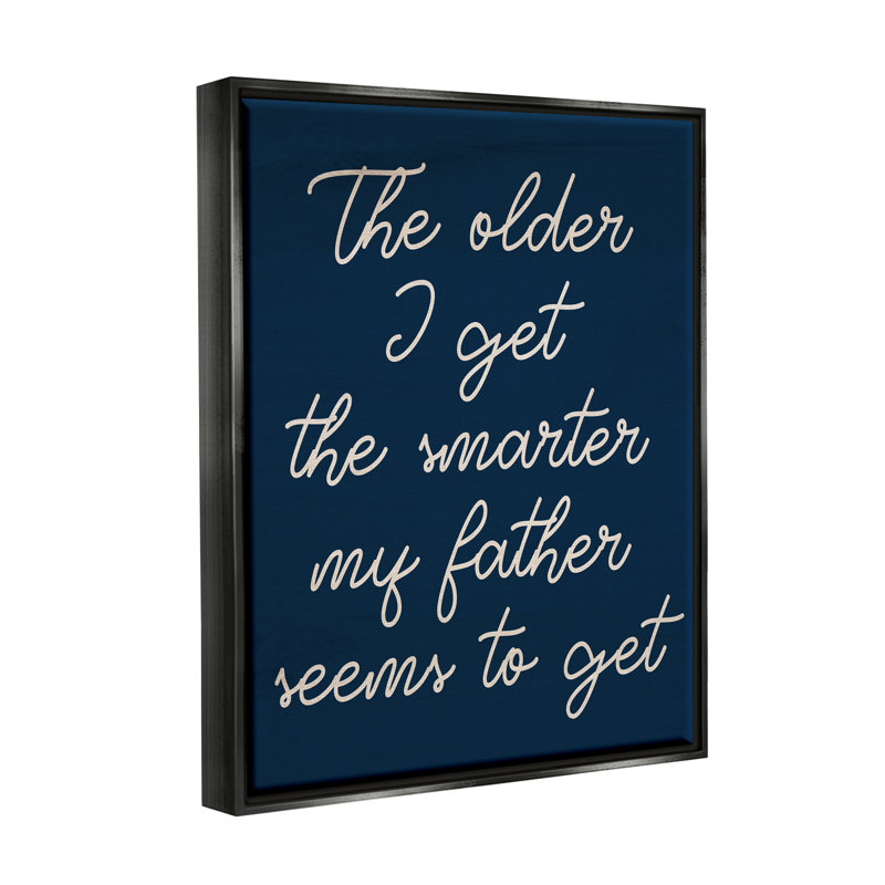 «The Older I Get Funny Dad» par Sally Swatland - impression, H 21 po x l 17 po x P 1,7 po, Cadre flottant noir de jais