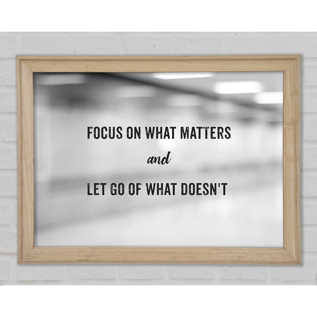 Focus On What Matters Gerahmter Druck