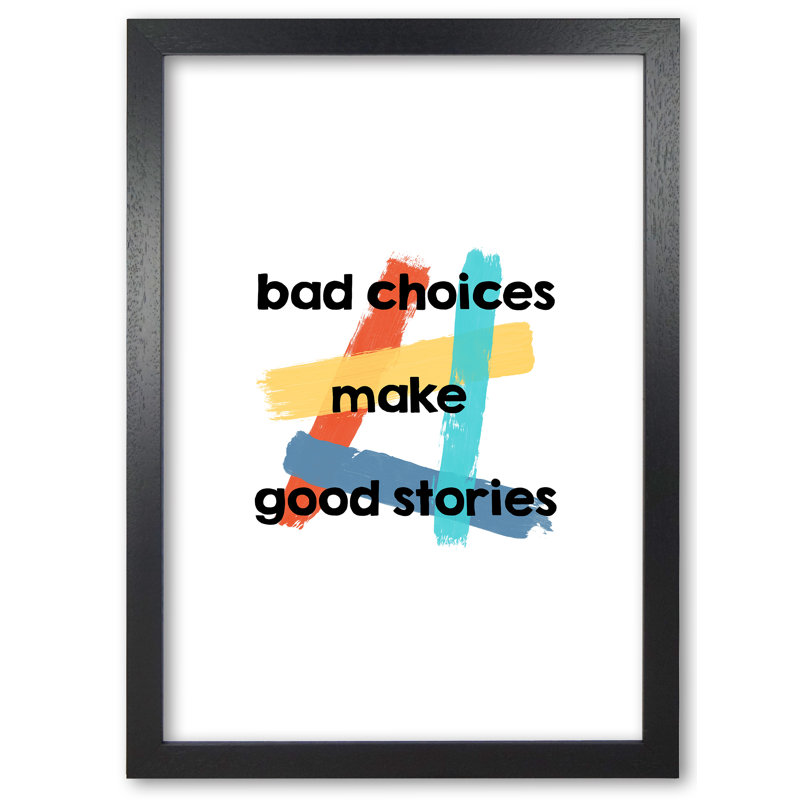 Bad Choices Make Good Stories - Print, 42 cm H x 30 cm W x 5 cm D, Black Grain Frame