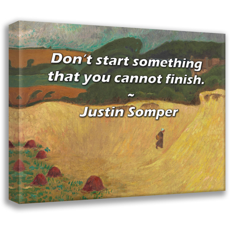Artsy Quote "Don’t start something that you cannot finish." By Justin Somper Gallery Wrapped Canvas