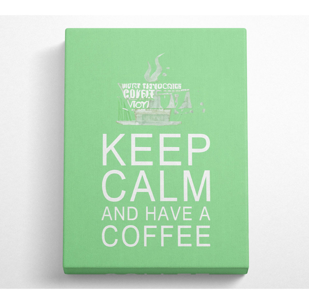 Küche Zitat Halten Sie ruhig und haben einen Kaffee grün - Wrapped Canvas Art Prints