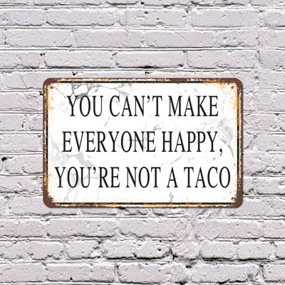 You Can’t Make Everyone Happy You Are Not a Taco 8 Inch x 12 Inch Plastic Sign
