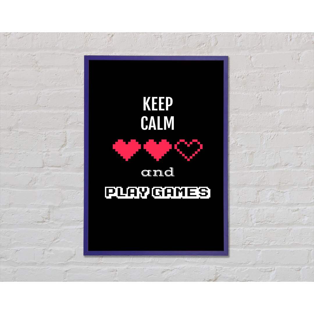 Keep Calm And Play Games Gerahmter Druck Wandkunst