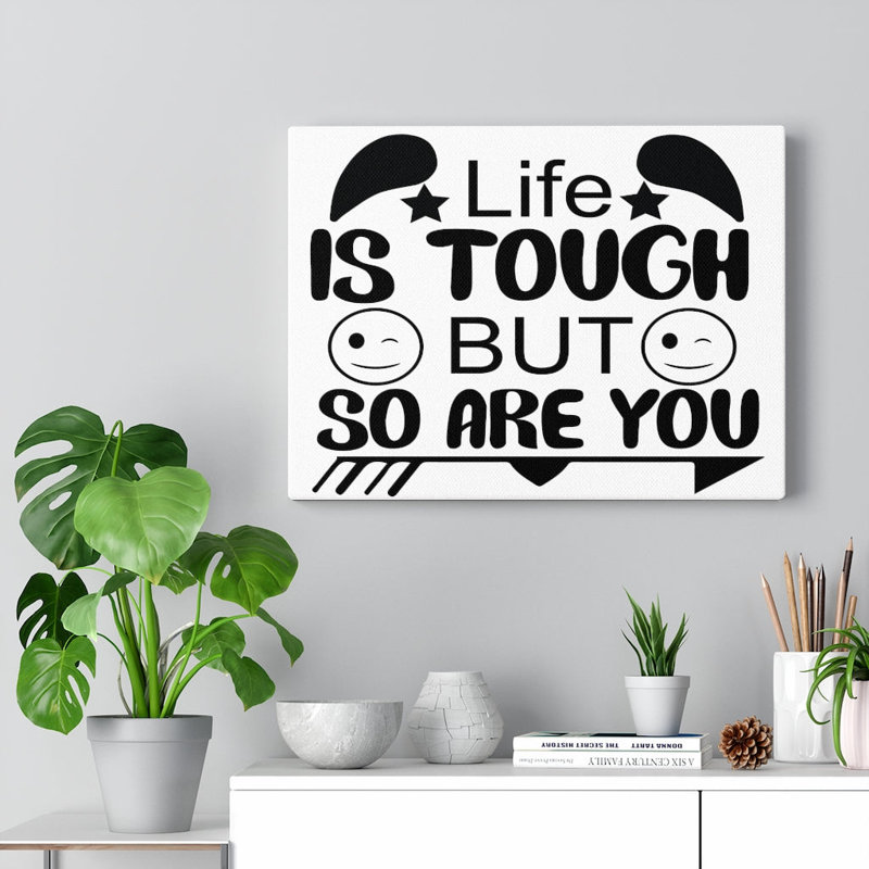 Life Is Tough But So Are You - Wrapped Canvas Print
