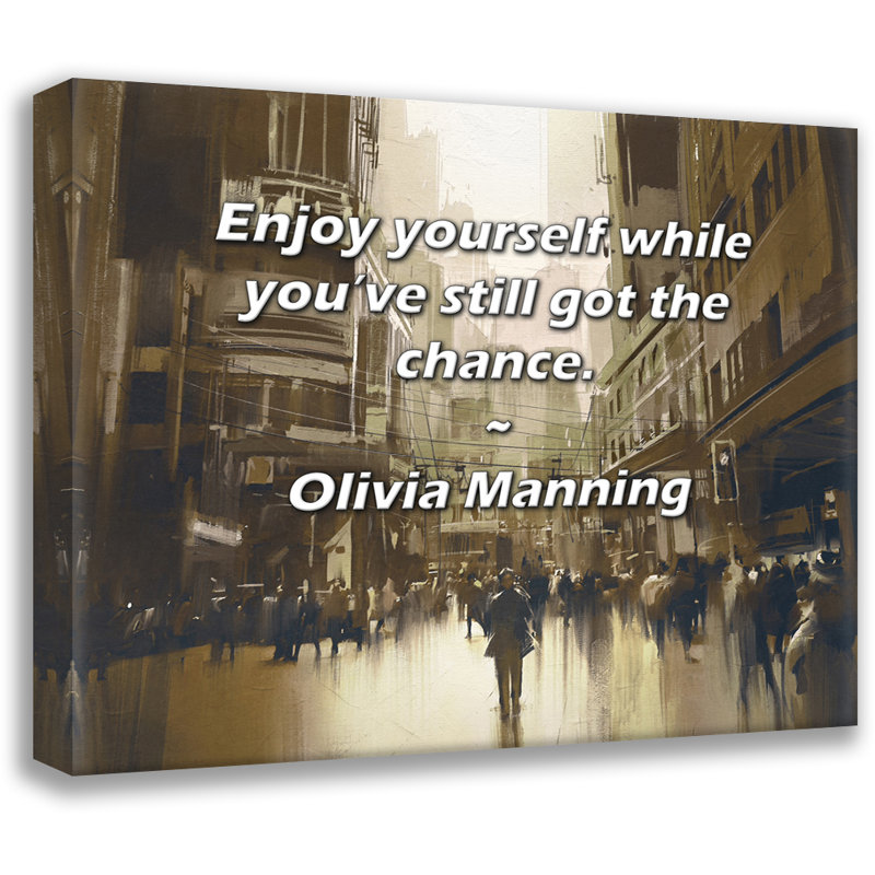 Trinx Gallery Wrapped Canvas By Olivia Manning: "Enjoy yourself while you’ve still got the ch