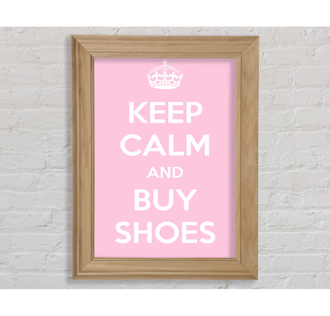 Wynot Keep Calm And Buy Shoes Gerahmter Druck Wandkunst