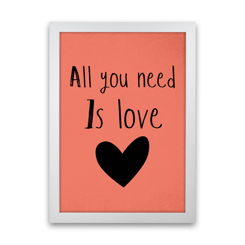 All You Need Is Love - Print, White Framed, 42cm H x 30cm W x 3cm D