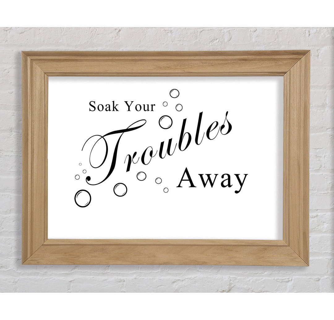 Soak Your Troubles Away - Einzelne Bilderrahmen Kunstdrucke