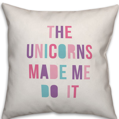  Coussin The Unicorns Made Me Do It