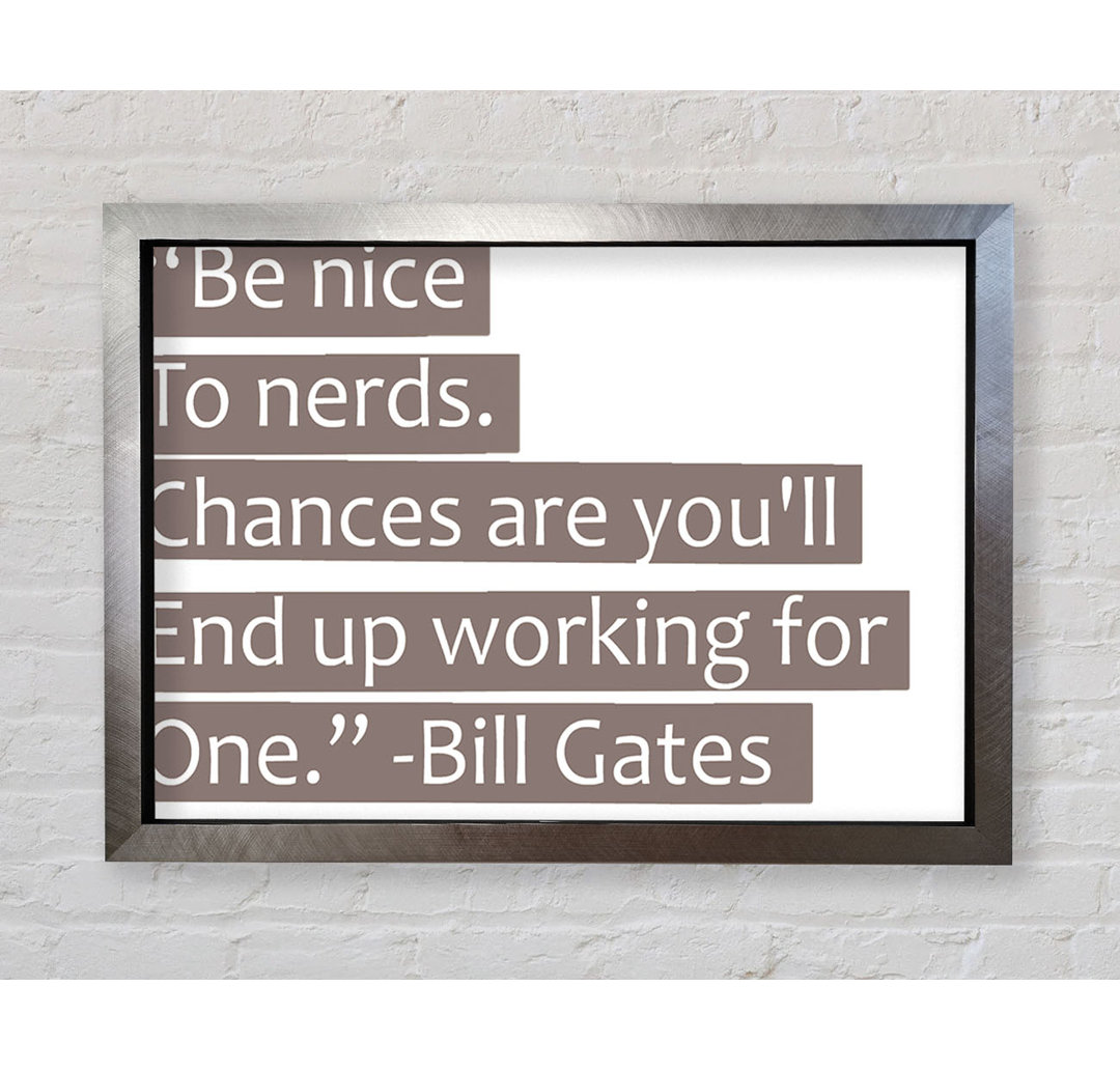 Witziges Zitat Bill Gates Be Nice To Nerds Beige - Einzelbildrahmen Kunstdrucke