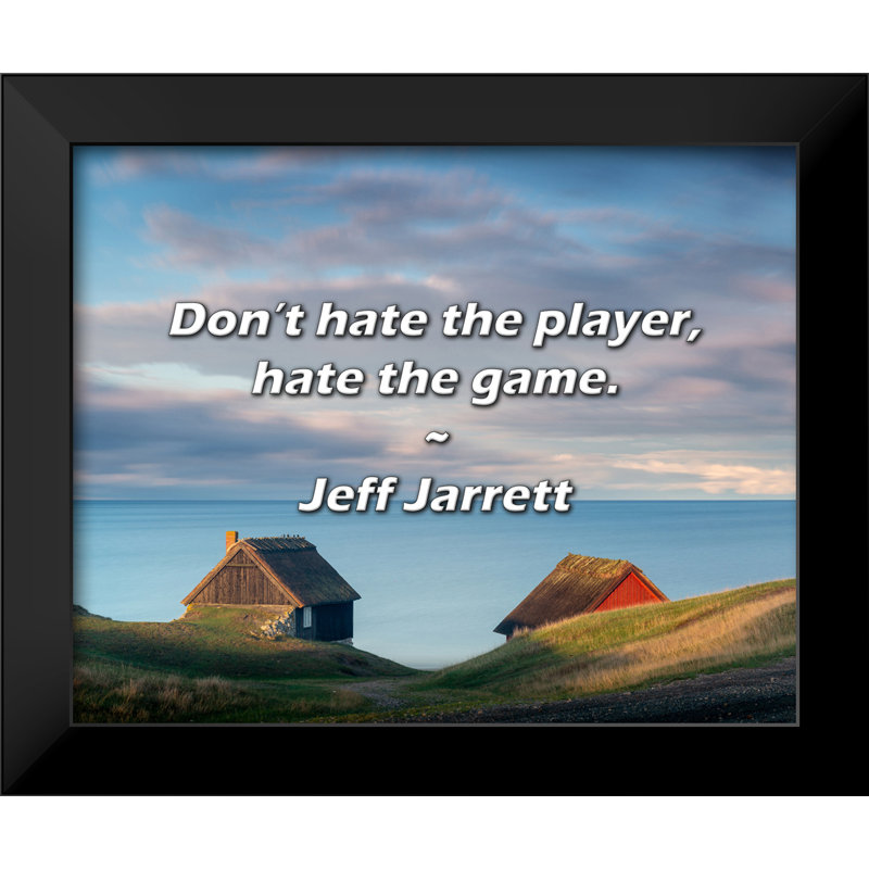 Jeff Jarrett Quote: Don’t hate the player, hate the game.