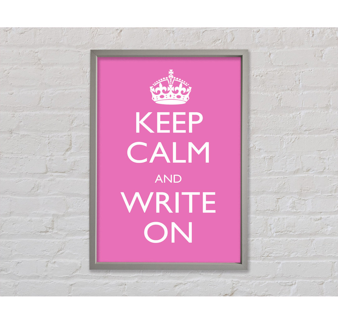 Keep Calm Write On Gerahmter Druck