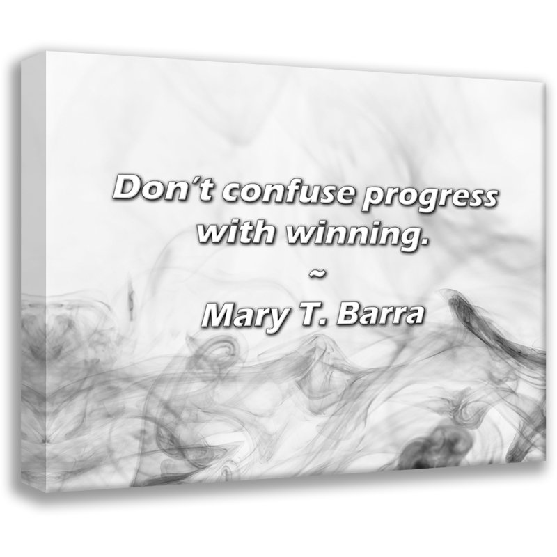 Mary T. Barra Quote: Don’t confuse progress with winning., 26" H x 32" W