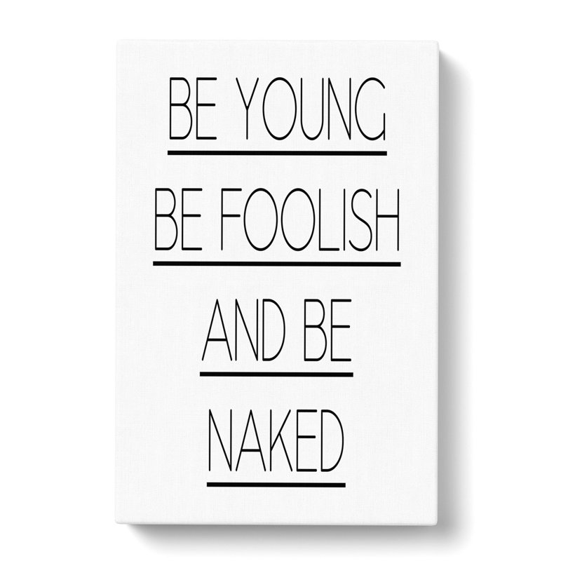 Be Young Be Foolish - Wrapped Canvas, 76cm H x 50cm W x 3cm D