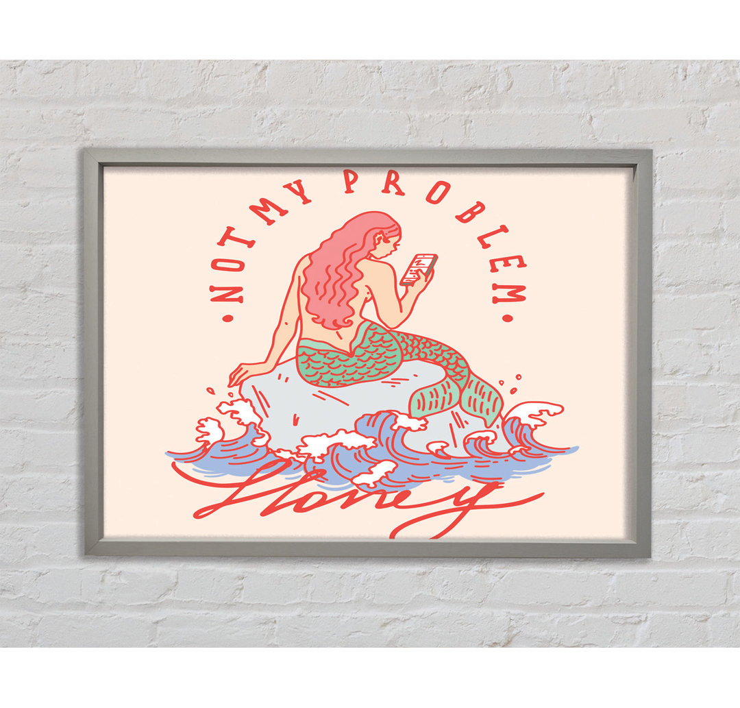 Not My Problem Mermaid - Einzelner Bilderrahmen Kunstdrucke auf Leinwand