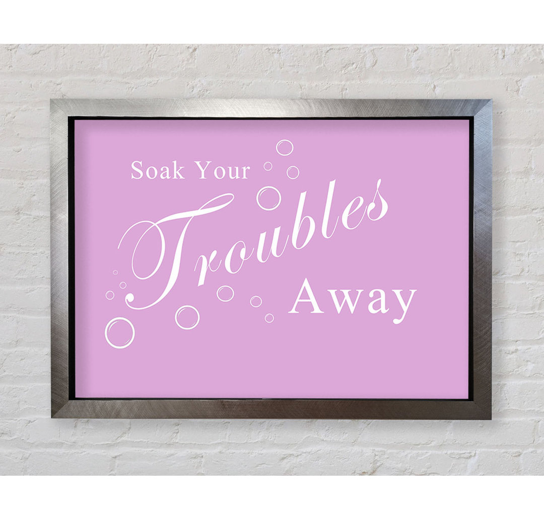 Bathroom Quote Soak Your Troubles Away Dusty Pink - Single Picture Frame Art Prints