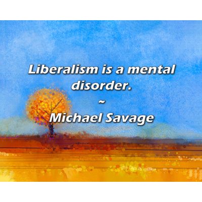 Citation artistique: «Le libéralisme est un trouble mental». Toile tendue par Michael Savage Gallery