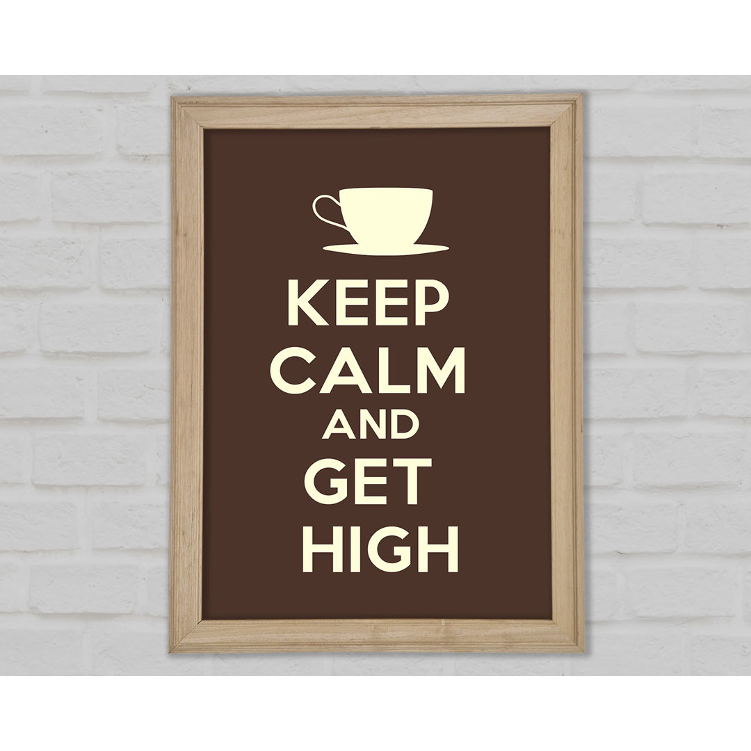 Keep Calm Get High Gerahmter Druck