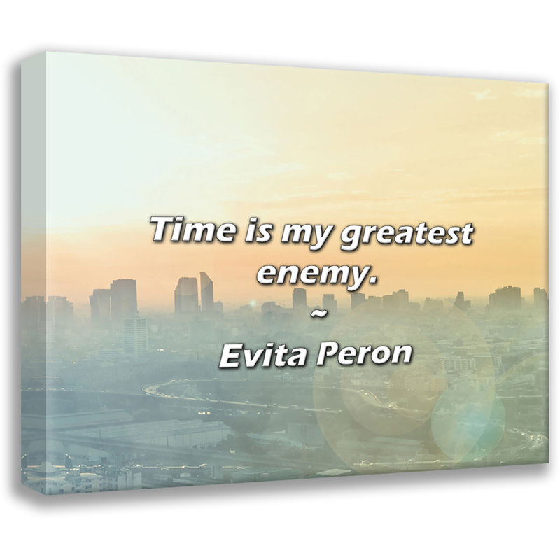 Citation d'Evita Peron: Le temps est mon plus grand ennemi., H 15 po x l 18 po