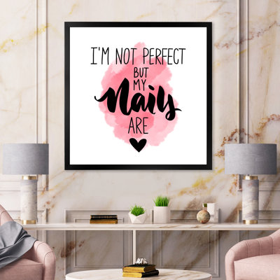 " I Am Not Perfect But My Nails Are " by Designart