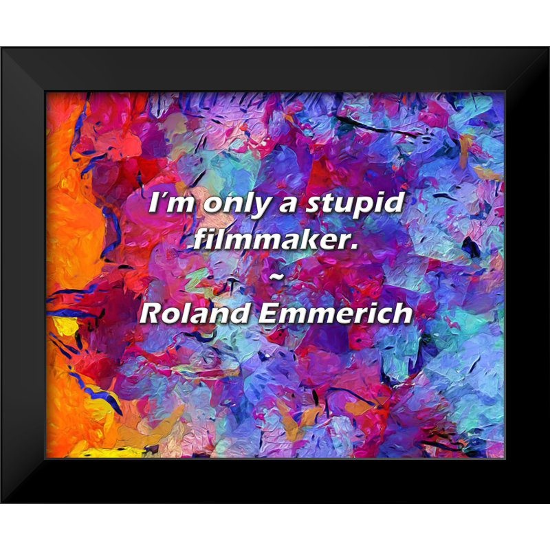 Citation de Roland Emmerich: Je ne suis qu'un cinéaste stupide.
