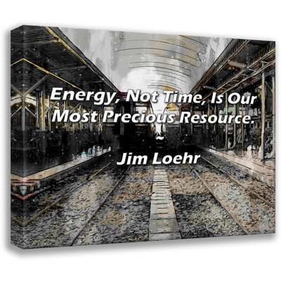 Artsy Quote "Energy, Not Time, Is Our Most Precious Resource." By Jim Loehr Gallery Wrapped Canvas