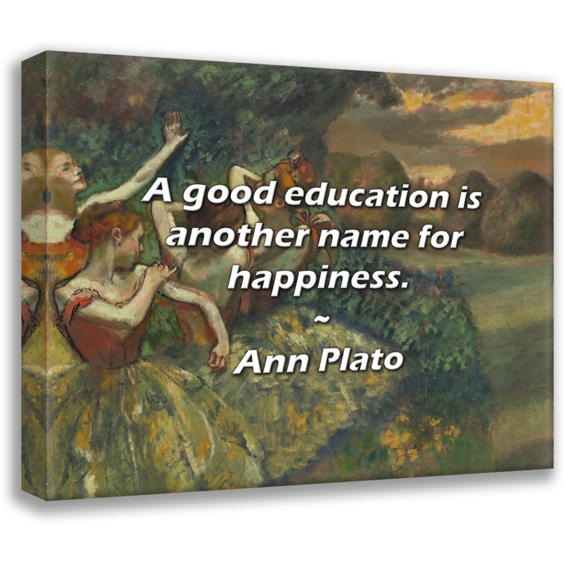 Citation artistique «Une bonne éducation est un autre nom pour le bonheur». Toile tendue par Ann Plato, H 13 po x l 18 po