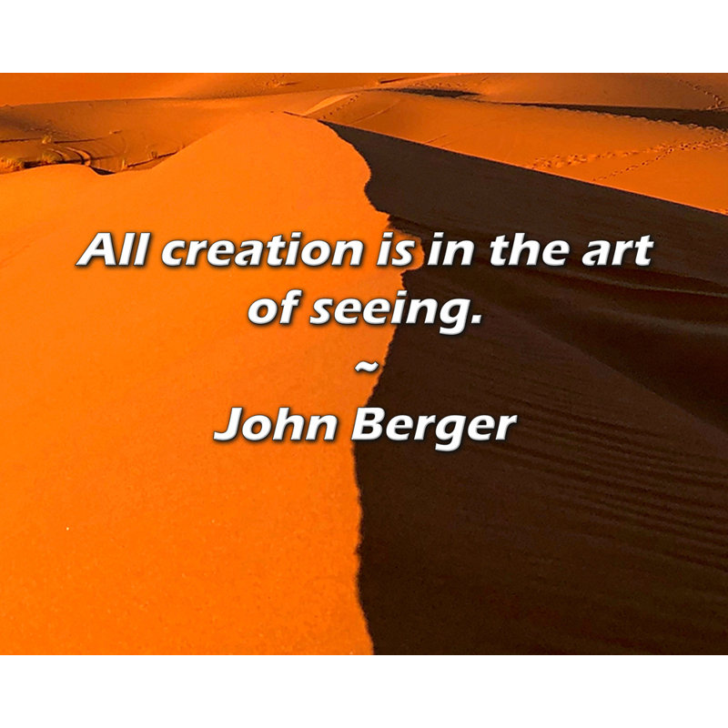 John Berger Quote: All creation is in the art of seeing.