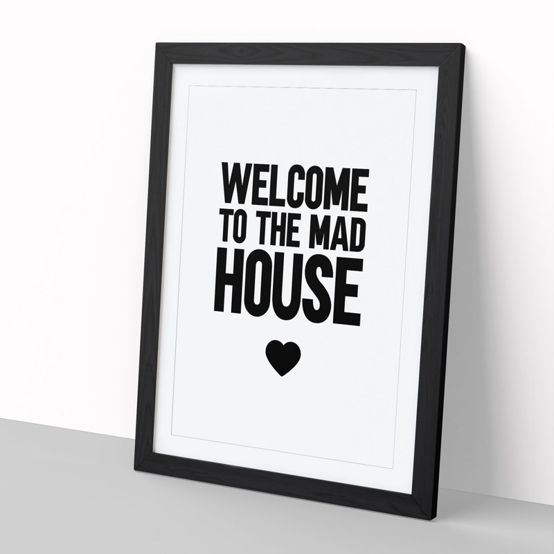 Welcome to the Mad House - Picture Frame Typography, 65cm H x 48cm W x 2cm D, Black Framed