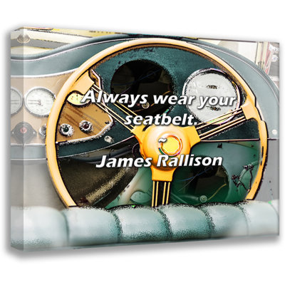 James Rallison Quote: Always wear your seatbelt.
