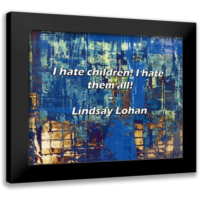 Lindsay Lohan Quote: I hate children! I hate them all!