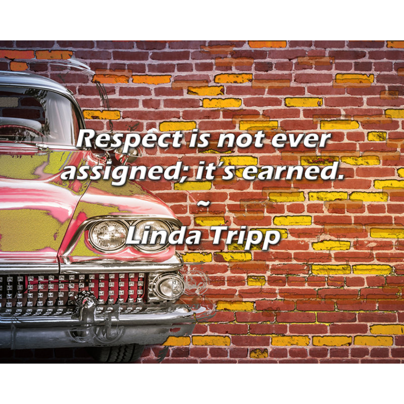 Linda Tripp Citation: Le respect n'est jamais attribué; c'est mérité., H 26 po x l 32 po