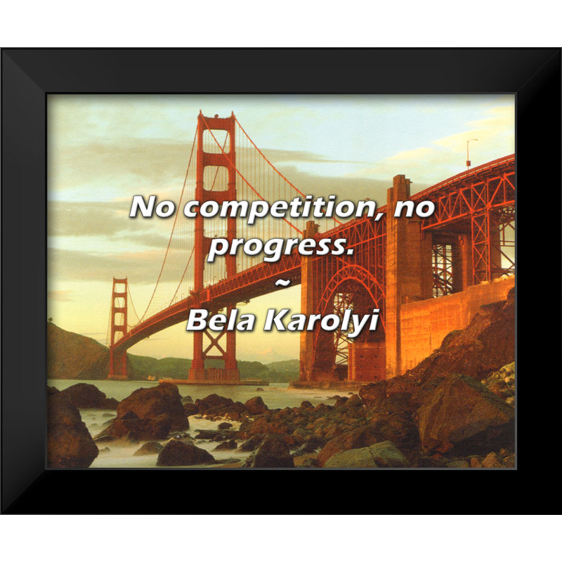 Bela Karolyi Quote: No competition, no progress.