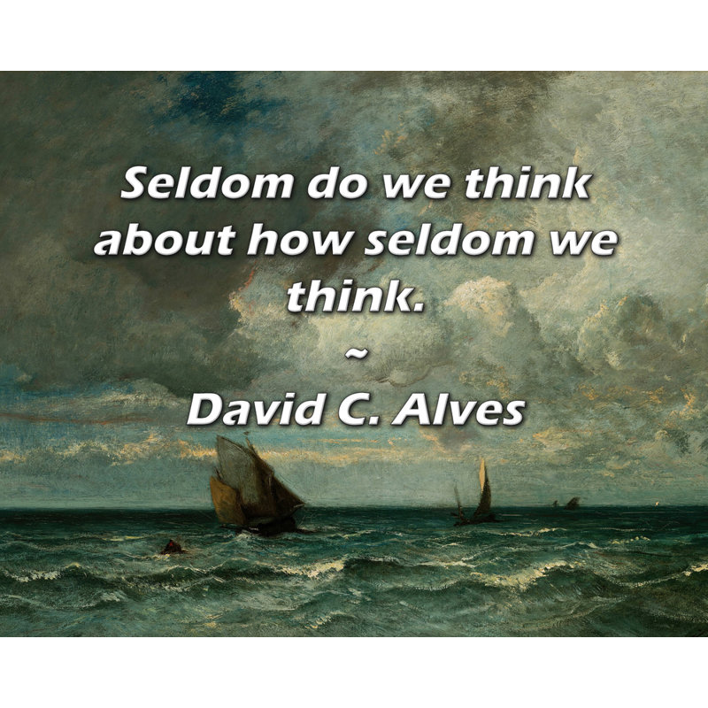 Artsy Quote "Seldom do we think about how seldom we think." By David C. Alves Gallery Wrapped Canvas