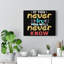 If You Never Try You Will Never Know - Wrapped Canvas Print
