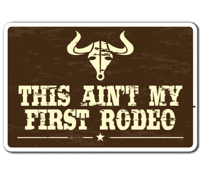 This Ain't My First Rodeo Sign