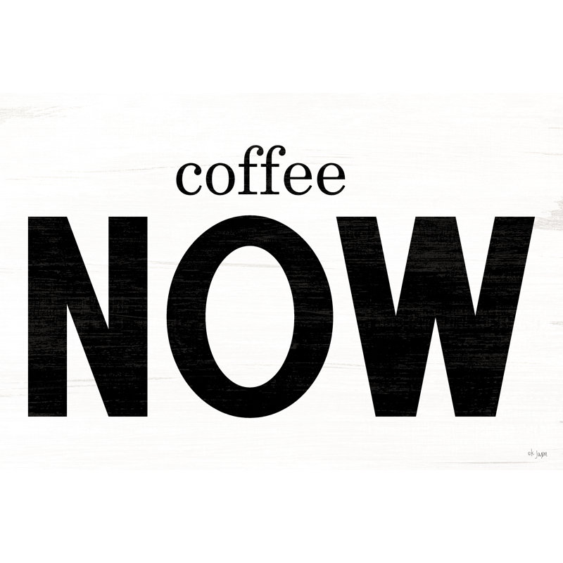 Coffee Now, H 20 po x l 30 po