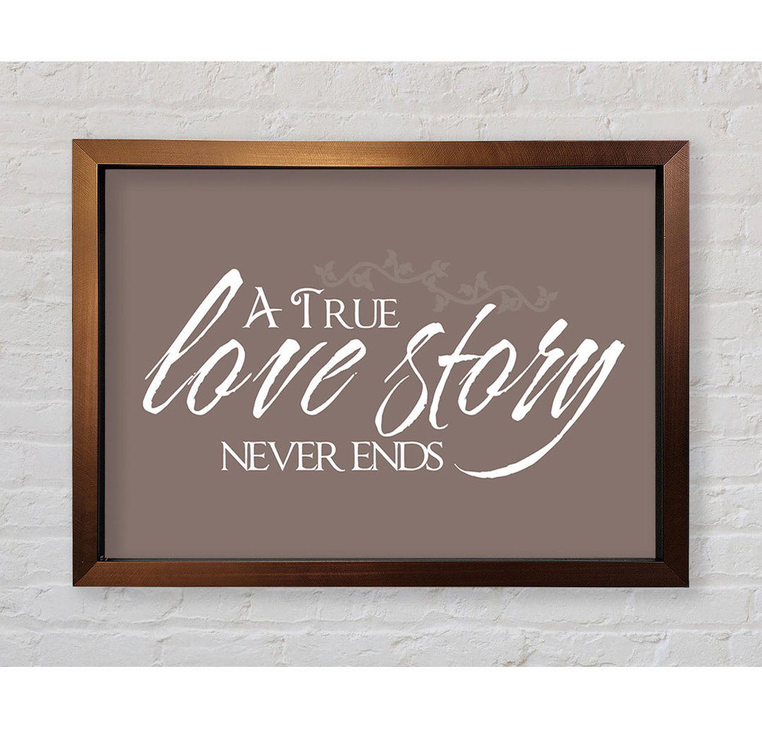 Smethport Love Quote A True Love Story Never Ends Gerahmter Druck Wandkunst