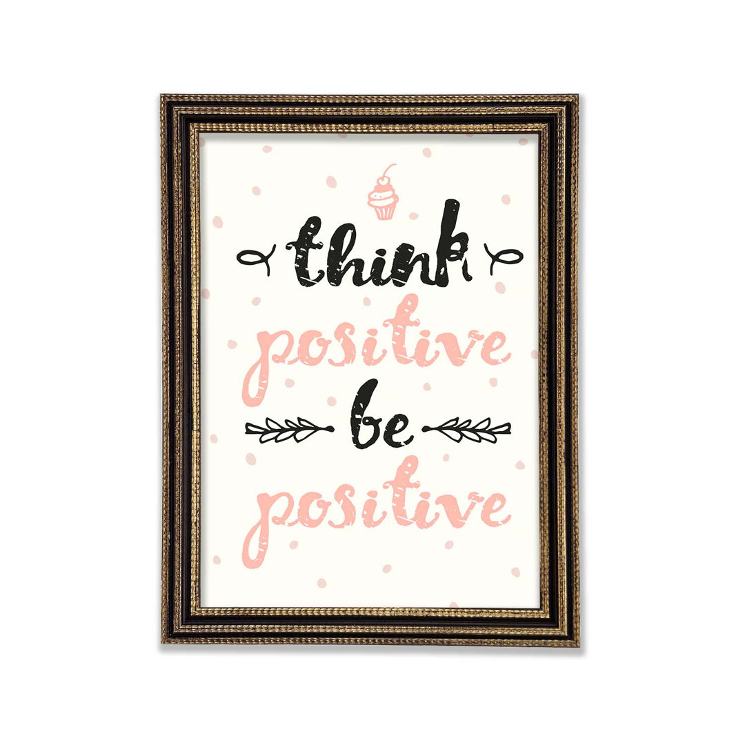 Think Positive Be Positive 1 Gerahmter Druck