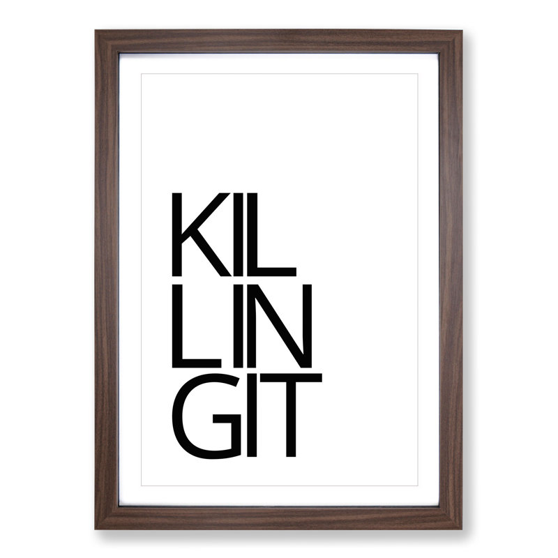 Killing It - Picture Frame Typography, 65cm H x 48cm W x 2cm D, Walnut Framed