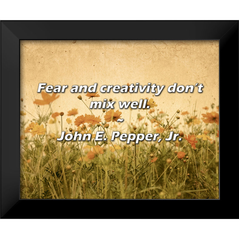 John E. Pepper, Jr. Quote: Fear and creativity don’t mix well.