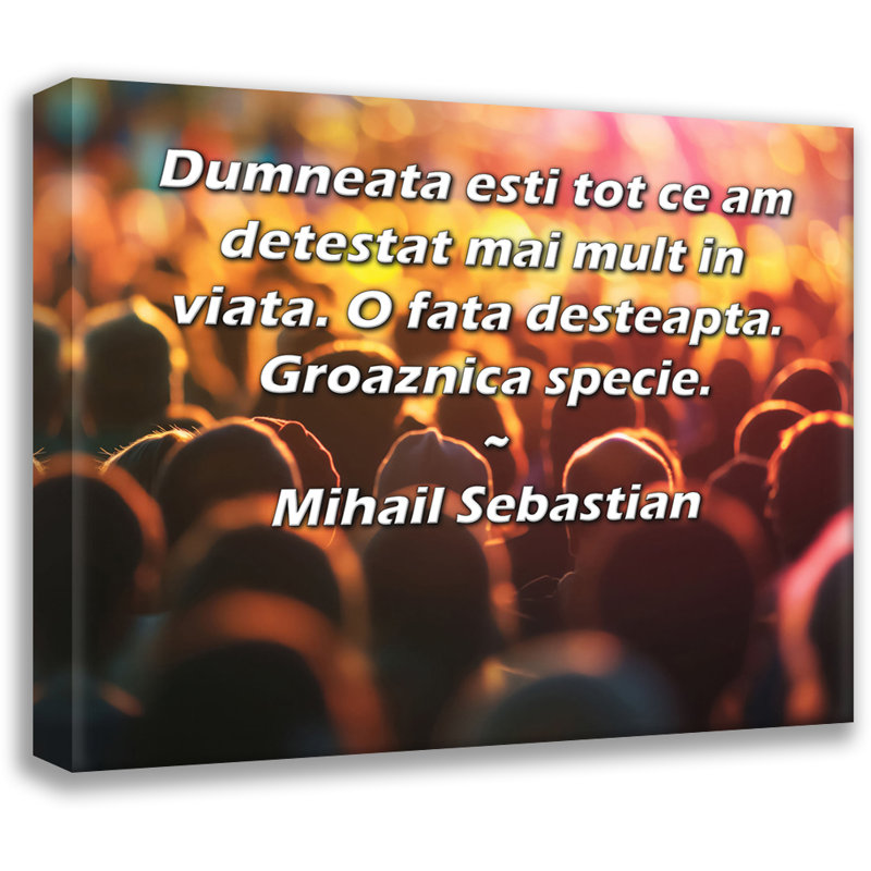 ArtsyQuotes Gallery Wrapped Canvas By Mihail Sebastian: "Dumneata esti tot ce am detestat mai mult in viata. O fata desteapta. Groaznica specie."
